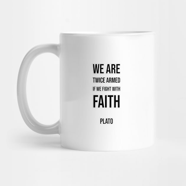 We are twice armed if we fight with faith. by InspireMe